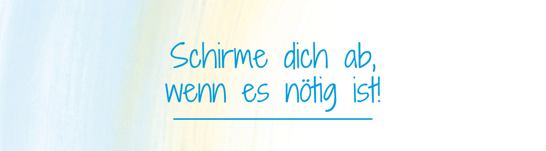 Schirme dich, wenn es nötig ist! Schirme dich, wenn es nötig ist!
