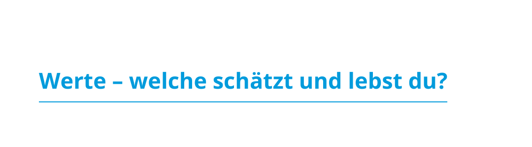 Blogbeitrag: Werte - welche schätzt und lebst du? Blogbeitrag: Werte - welche schätzt und lebst du?
