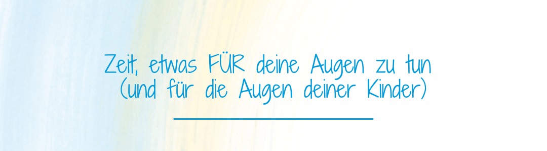 Zeit, etwas für deine Augen zu tun! Zeit, etwas für deine Augen zu tun!