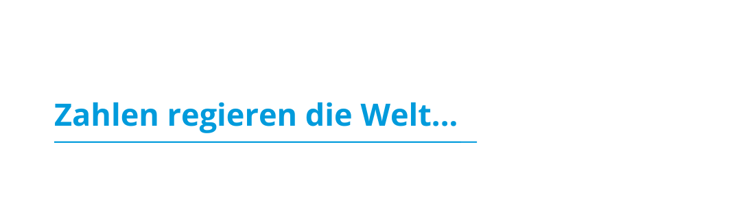 Blogbeitrag: Zahlen regieren die Welt Blogbeitrag: Zahlen regieren die Welt